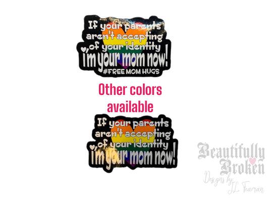 Parent Pride Support - "I'm your mom now" Free hugs! 2 styles and 2 colors to choose from