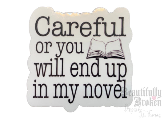 Funny Writer/Author vinyl sticker - careful or you will end up in my novel