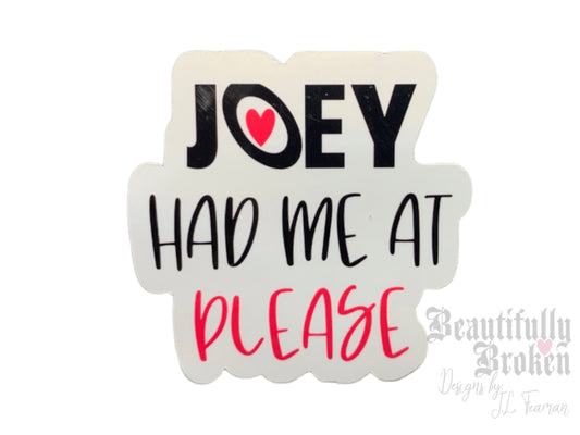 New Kids inspired vinyl sticker - Joey had me at please. Perfect for all the Joey fan's out there!