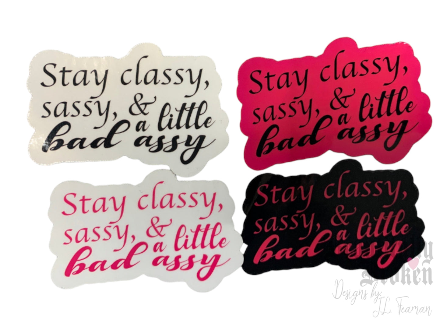 Stay classy, sassy and a little bad assy Vinyl Sticker