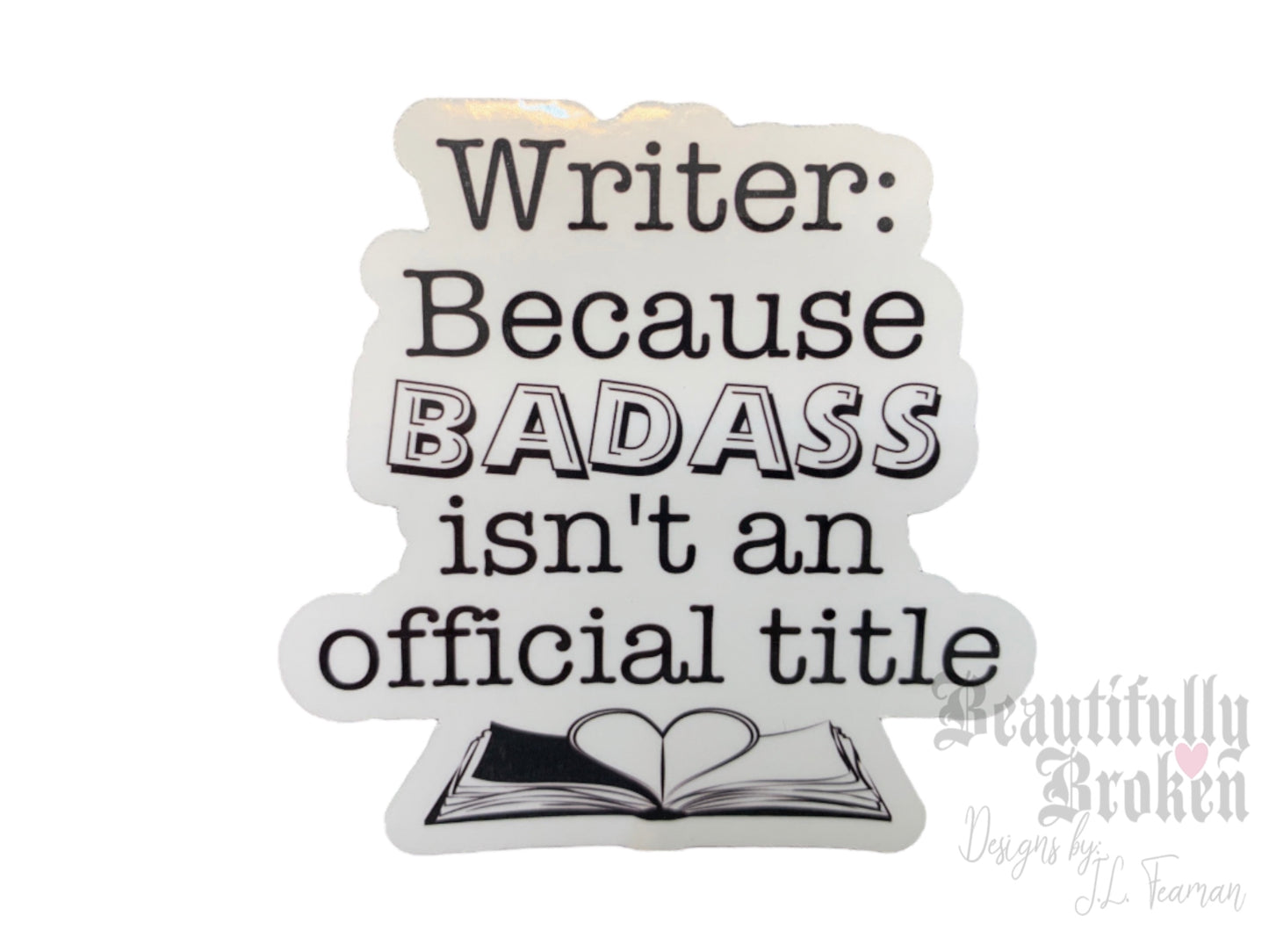 Funny Writer/Author vinyl sticker - writer because badass isn’t an official title