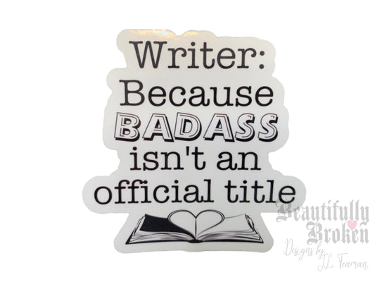 Funny Writer/Author vinyl sticker - writer because badass isn’t an official title