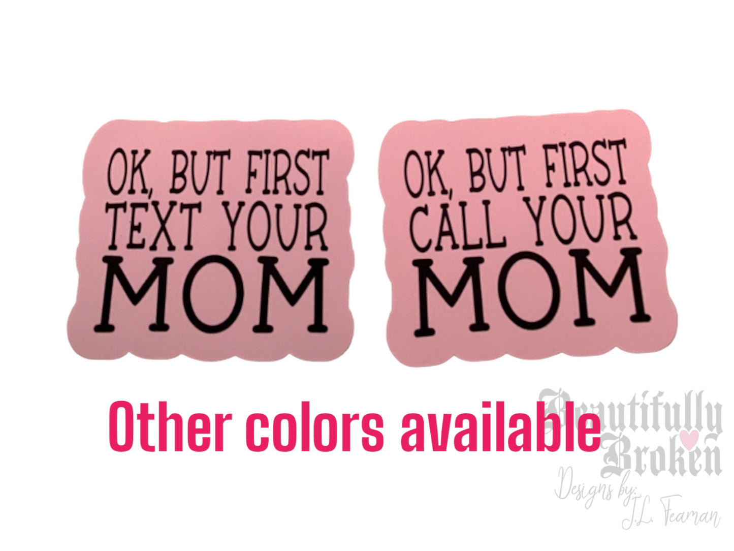 Okay but first CALL / TEXT you mom vinyl stickers - Perfect for any mom to send your college or grown child