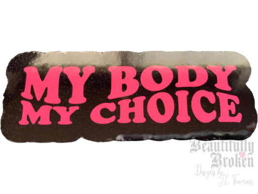 My body my choice - Pro-choice vinyl sticker. Woman’s rights. 2 sizes available