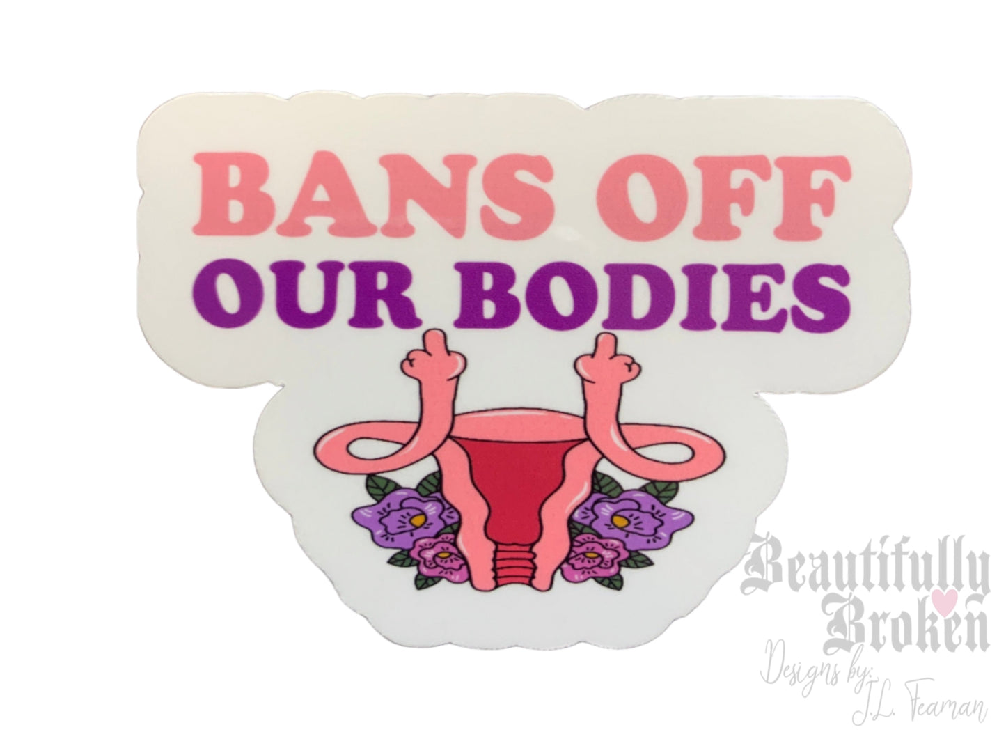 Bans off our bodies - Pro-choice vinyl sticker. Pun/ angry uterus/ Woman’s rights. 2 sizes available