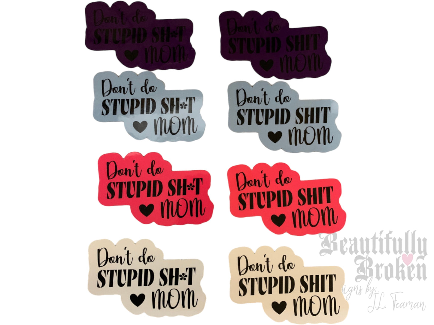 Don't do stupid shit/sh*t sticker - perfect for any mom to send their college student! 4 colors to choose from.