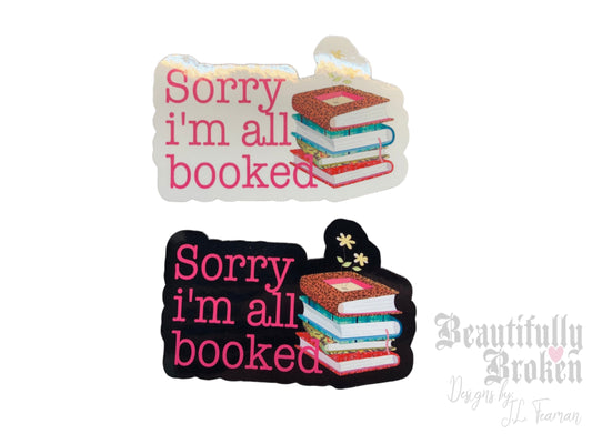 Sorry I’m all booked- book/reading lover vinyl sticker