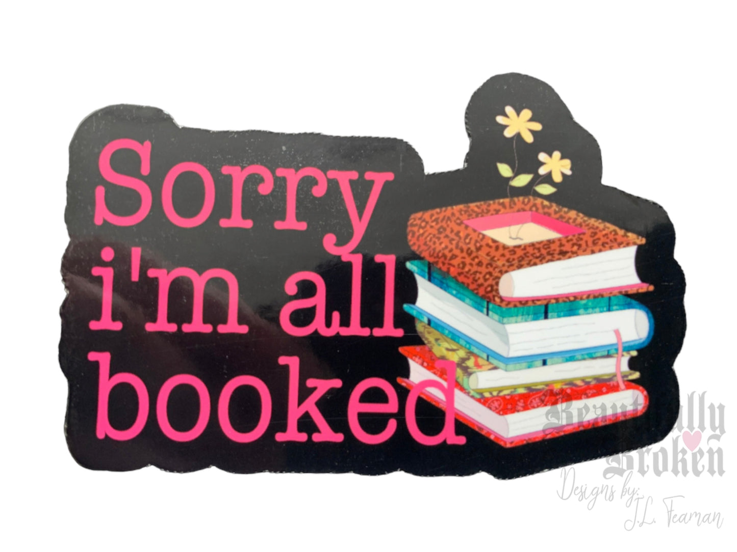 Sorry I’m all booked- book/reading lover vinyl sticker