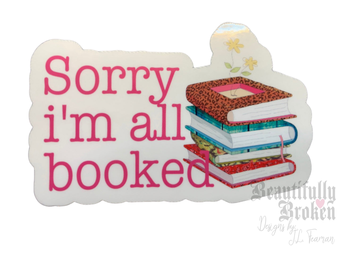 Sorry I’m all booked- book/reading lover vinyl sticker