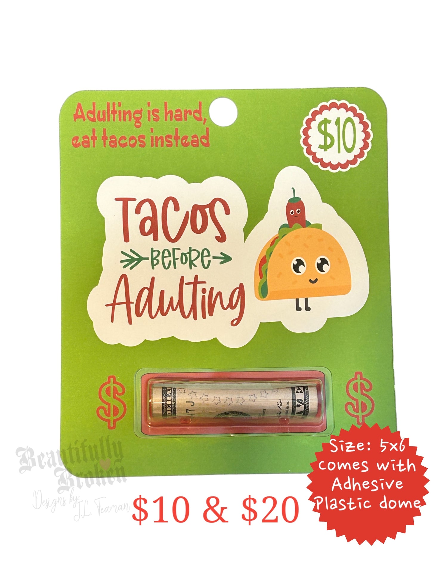 Tacos before adulting- fun/creative money holder gift.  Money not included. Available in 10 or 20- college care/open when/appreciation