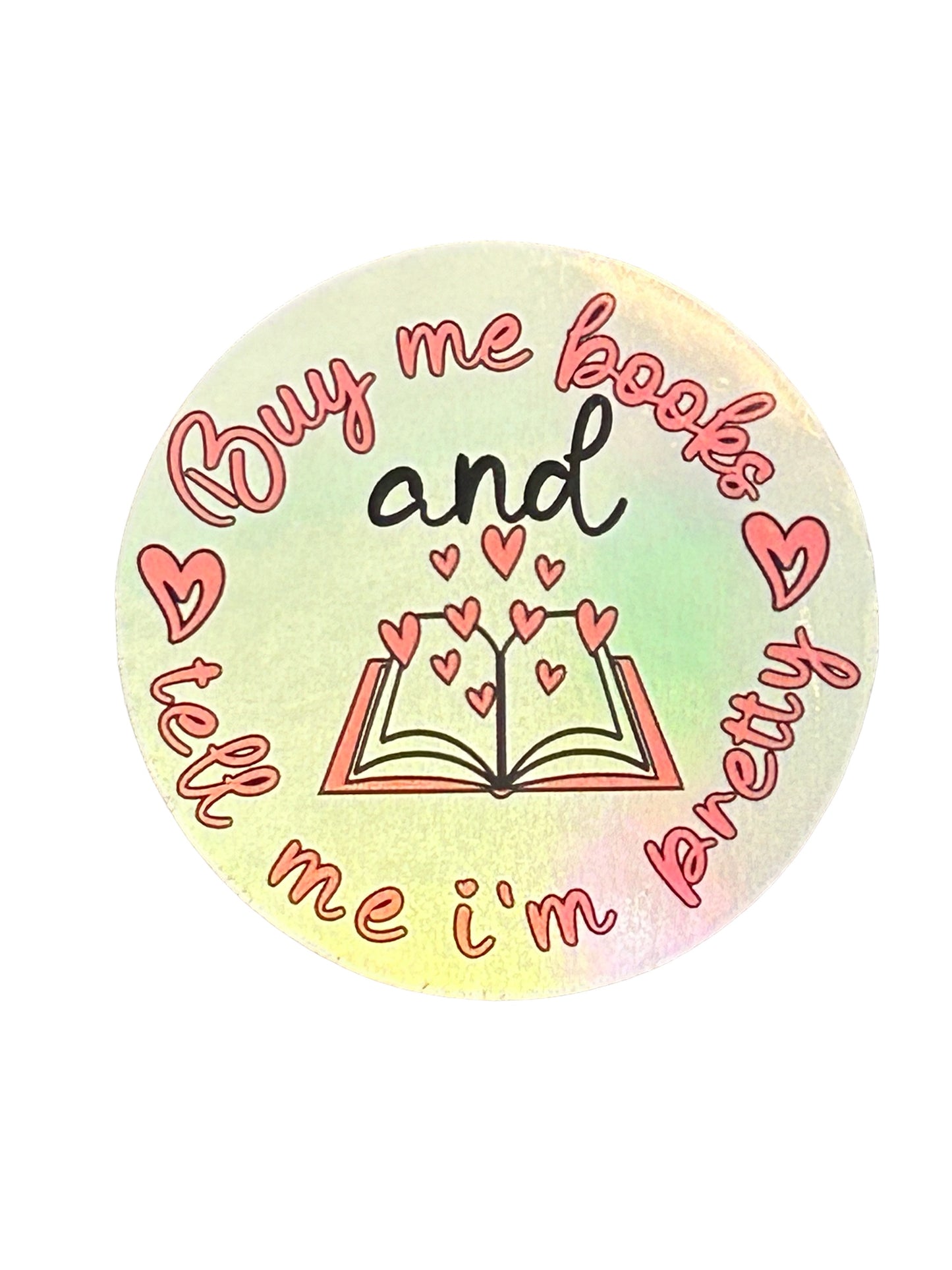 Buy me books and tell me I’m pretty  vinyl sticker, holographic sticker, book lovers, smut, romance books, book nerd