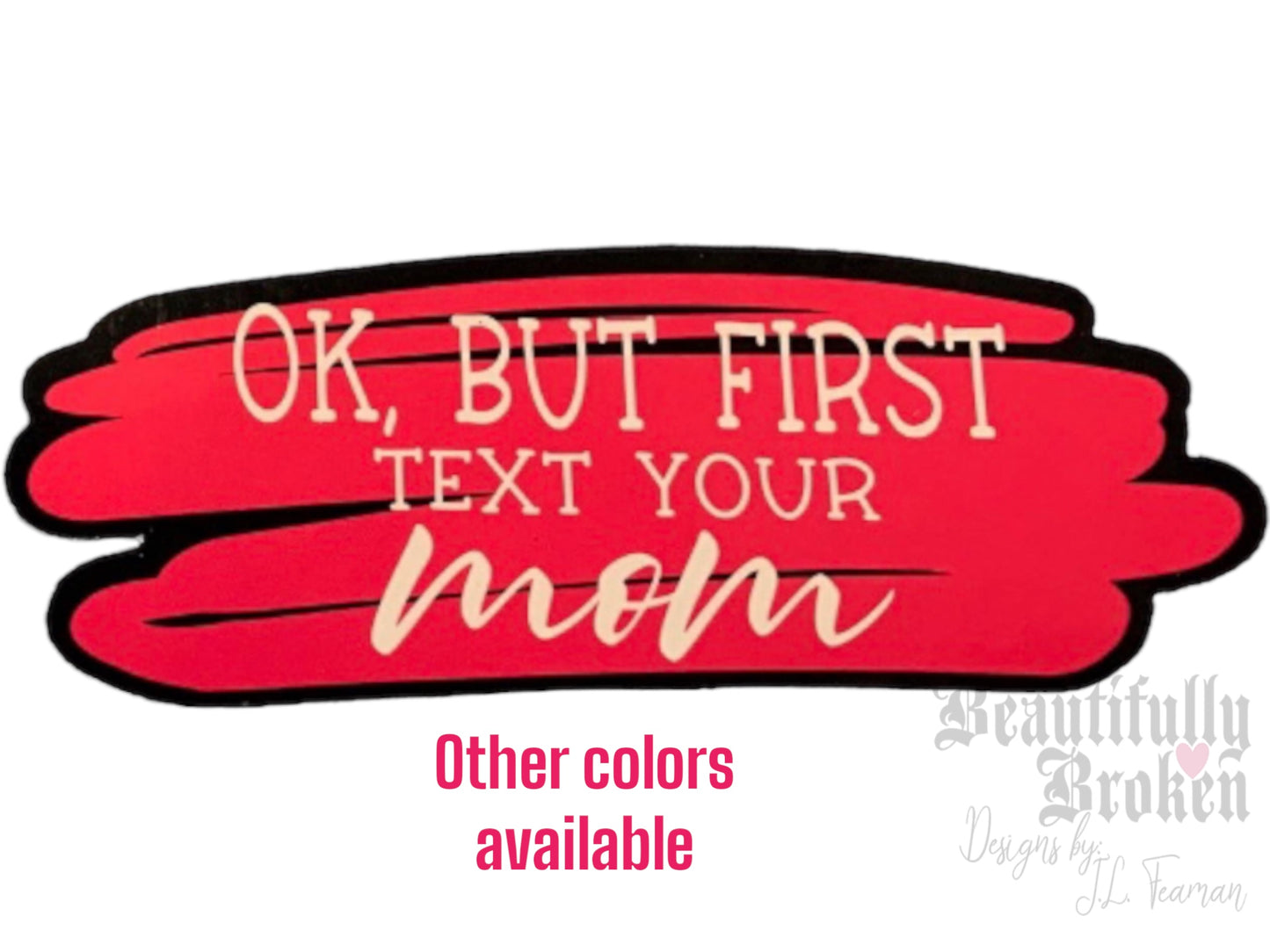 Okay but first CALL / TEXT you mom vinyl stickers - Perfect for any mom to send your college or grown child