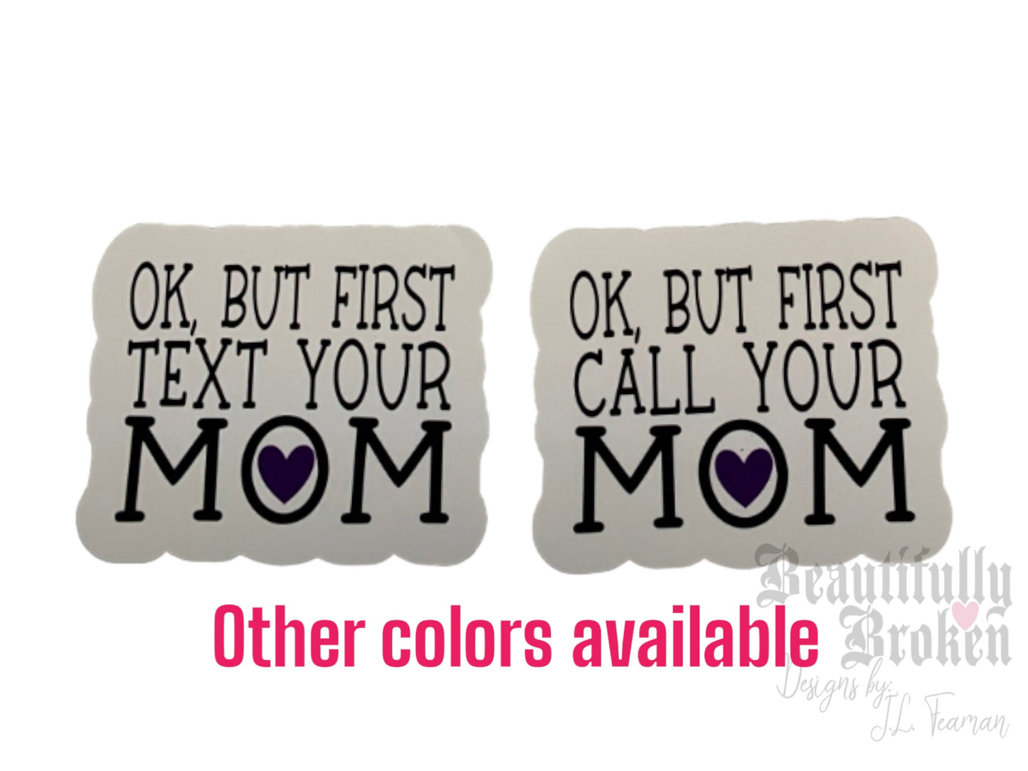 Okay but first CALL / TEXT you mom vinyl stickers - Perfect for any mom to send your college or grown child