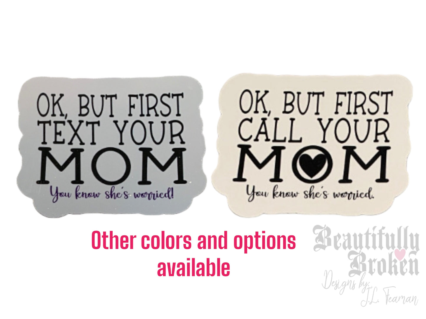 Okay but first CALL / TEXT your mom - You know she's worried vinyl stickers - Perfect for any mom to send your college or grown child