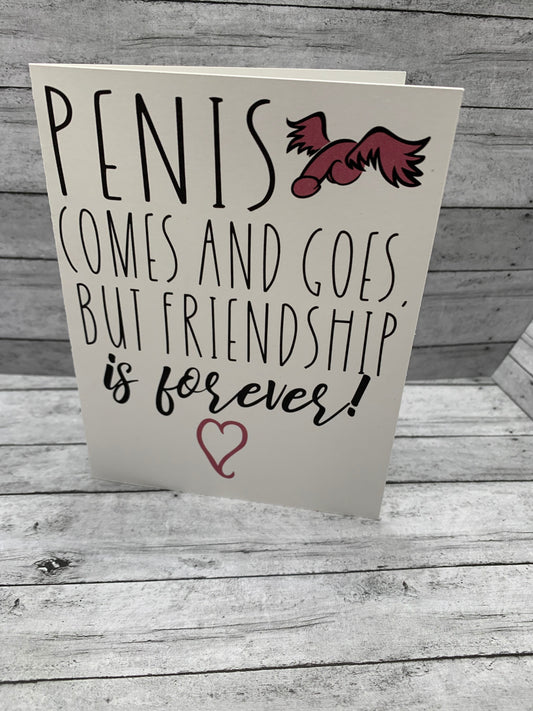 Break up card- brutally honest card for friend or loved one - Penis  comes and goes but friendship is forever