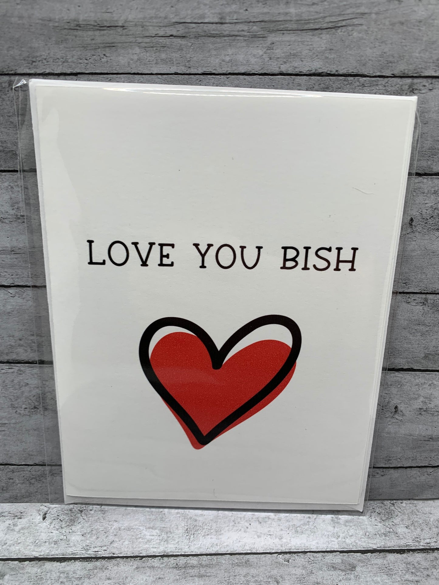 Love you bish-Brutally honest, funny card for friend or loved one