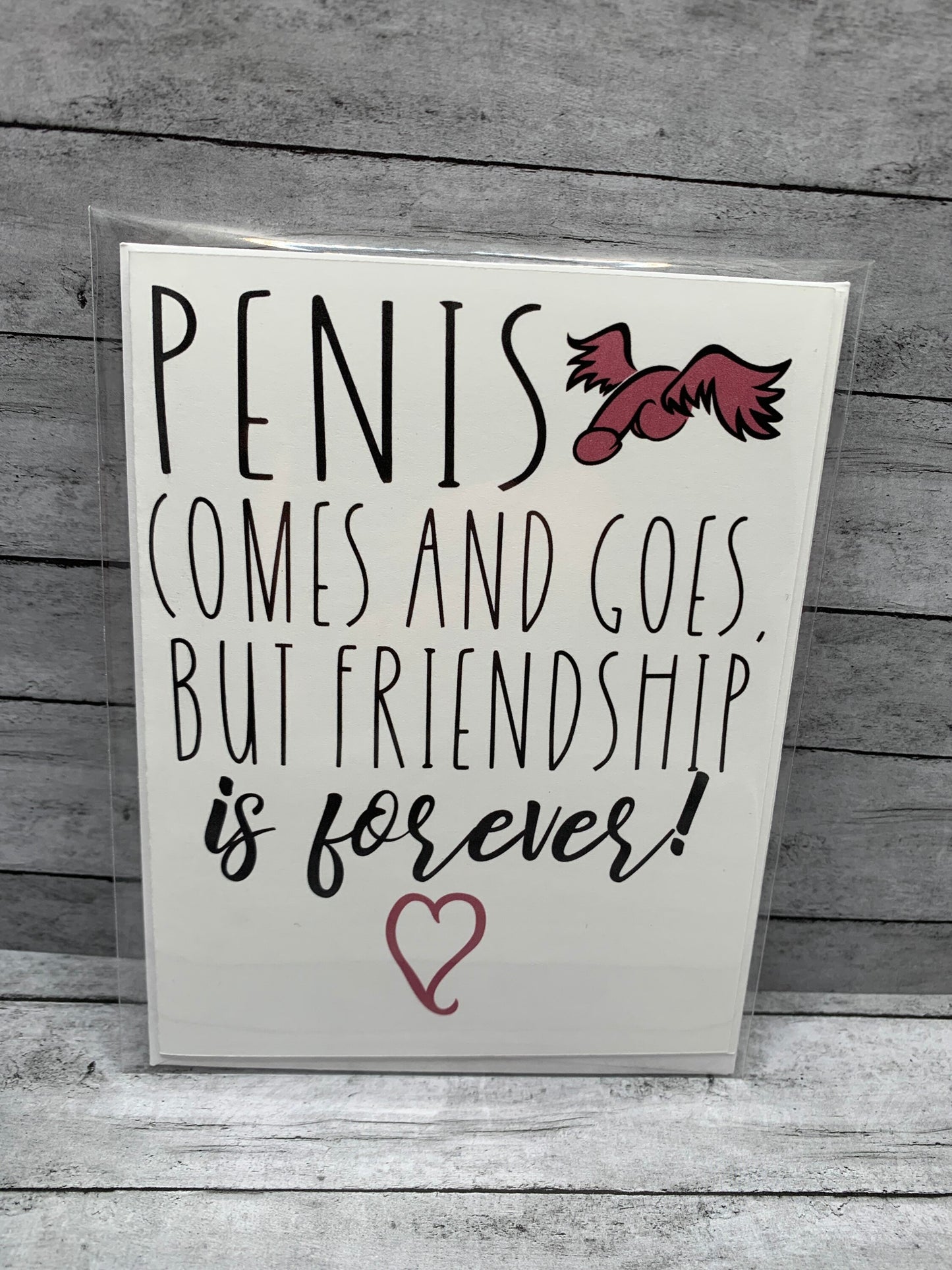 Break up card- brutally honest card for friend or loved one - Penis  comes and goes but friendship is forever