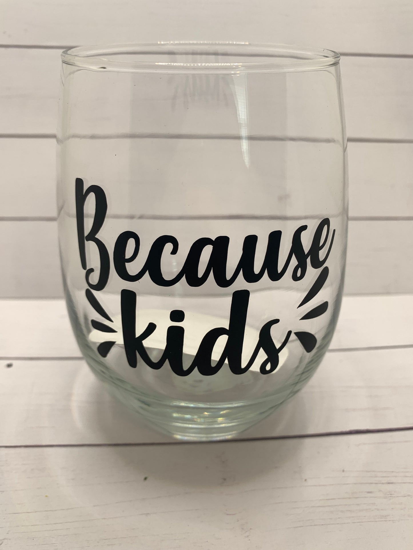 Because kids-wine glass for Christmas, Birthday, gift for friend, gift for mom