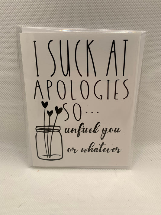 Apology - brutally honest card for friend or loved one - I suck at apologies so unf*ck you or whatever - mature humor