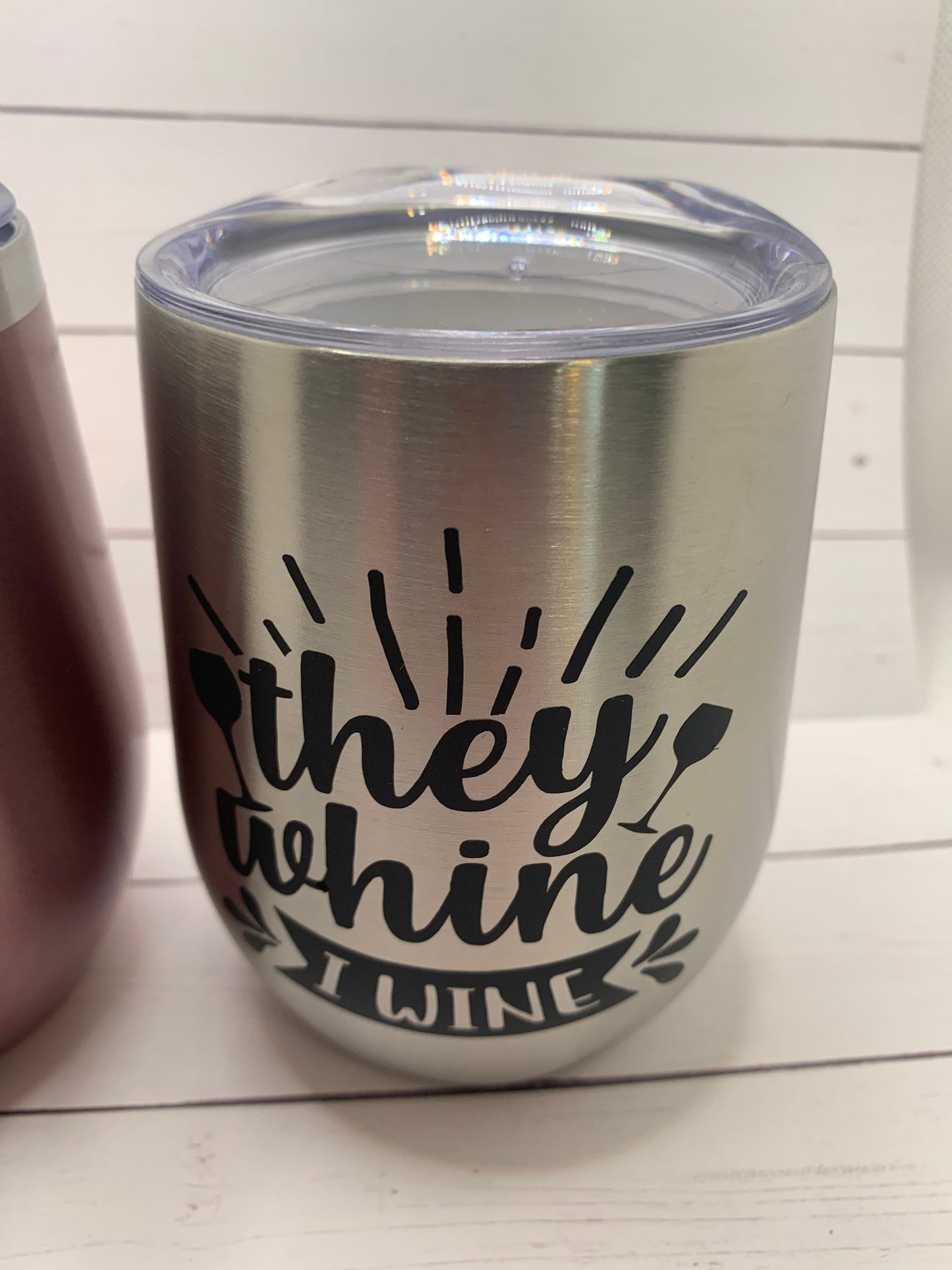 They whine, I wine-stainless steel wine tumbler for Christmas, Birthday, gift for friend, gift for mom. Two colors to choose from