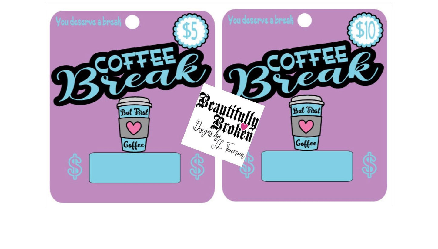 Coffee Break- fun/creative money holder gift.  Money not included. Available in 5 or 10- college care/open when/appreciation - money card