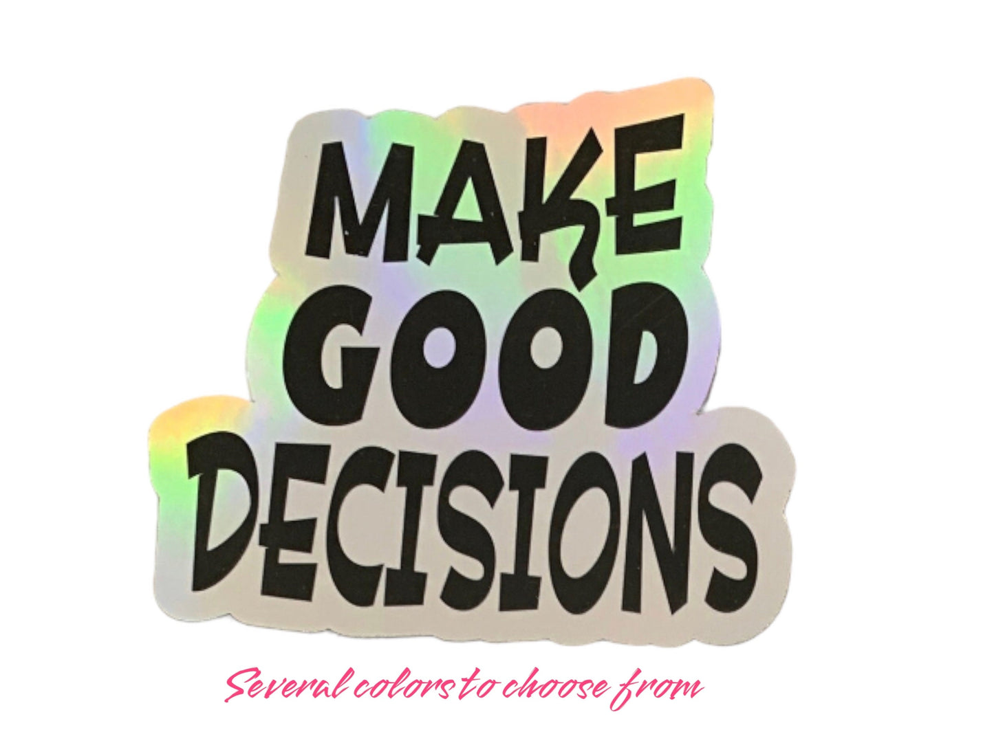 Make Good Decisions Vinyl Stickers - Perfect to remind you kids when you aren't there!