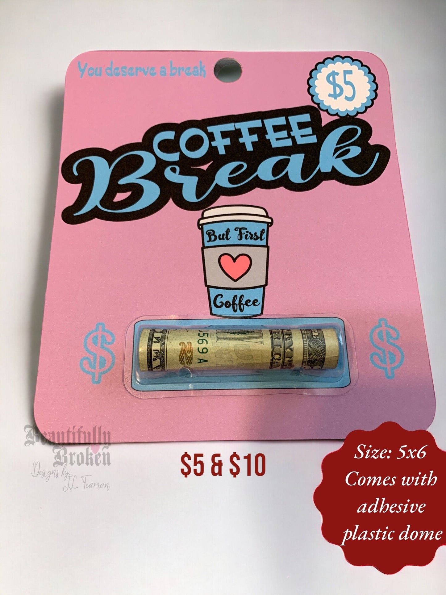 Coffee Break- fun/creative money holder gift.  Money not included. Available in 5 or 10- college care/open when/appreciation - money card