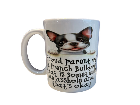 French Bulldog, funny, 11 oz coffee mug, Frenchie mug, proud parent, sometimes an asshole